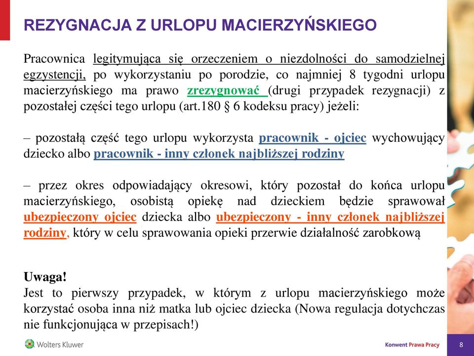 180 6 kodeksu pracy) jeżeli: pozostałą część tego urlopu wykorzysta pracownik - ojciec wychowujący dziecko albo pracownik - inny członek najbliższej rodziny przez okres odpowiadający okresowi, który