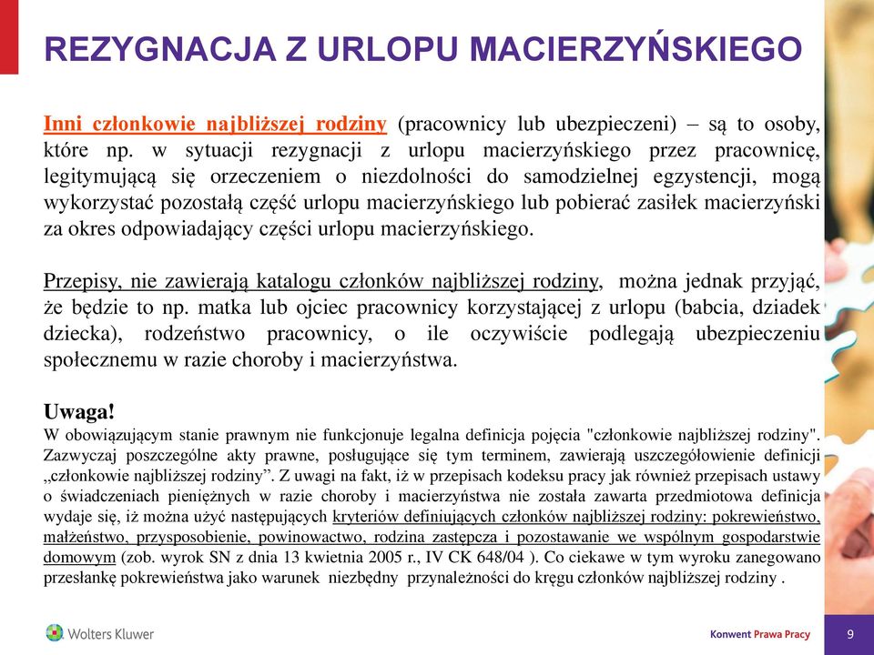 pobierać zasiłek macierzyński za okres odpowiadający części urlopu macierzyńskiego. Przepisy, nie zawierają katalogu członków najbliższej rodziny, można jednak przyjąć, że będzie to np.
