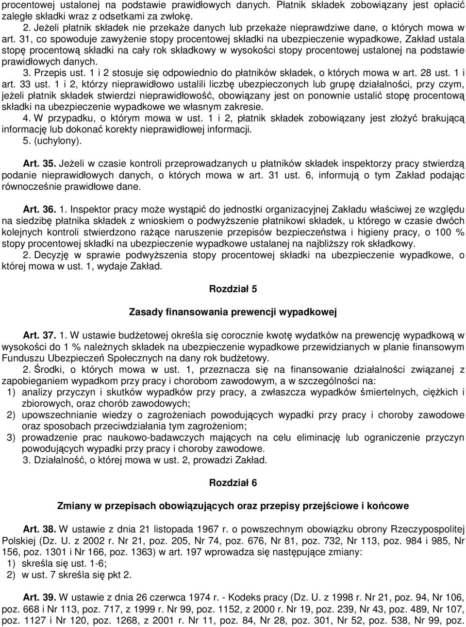 31, co spowoduje zawyŝenie stopy procentowej składki na ubezpieczenie wypadkowe, Zakład ustala stopę procentową składki na cały rok składkowy w wysokości stopy procentowej ustalonej na podstawie