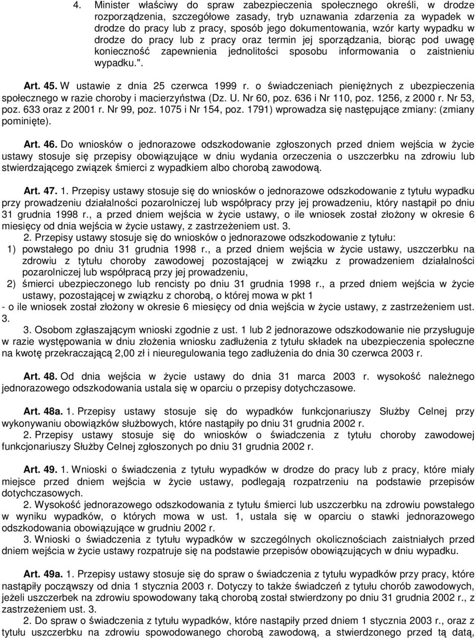 45. W ustawie z dnia 25 czerwca 1999 r. o świadczeniach pienięŝnych z ubezpieczenia społecznego w razie choroby i macierzyństwa (Dz. U. Nr 60, poz. 636 i Nr 110, poz. 1256, z 2000 r. Nr 53, poz.