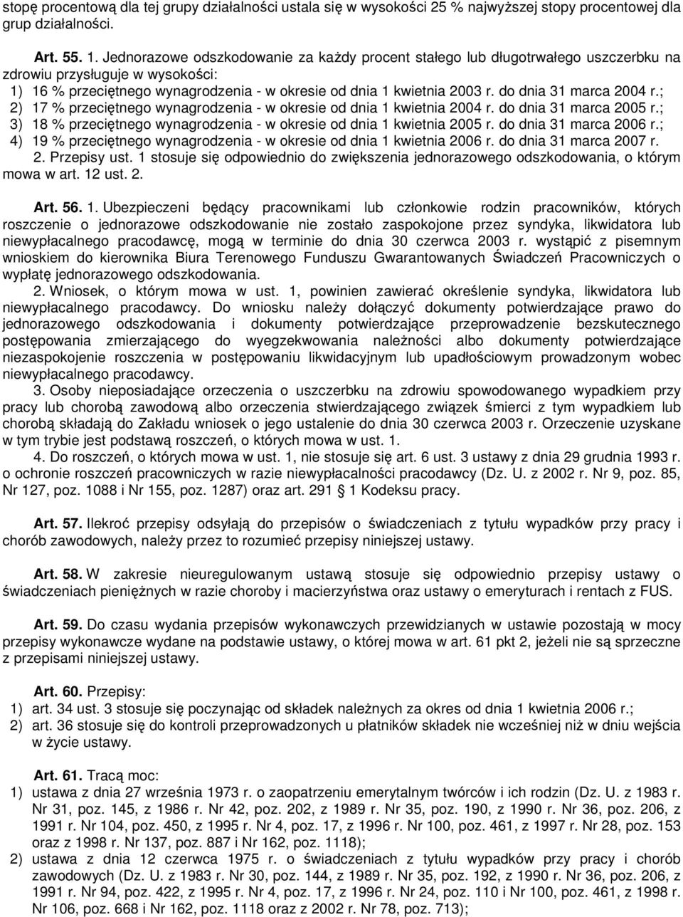 do dnia 31 marca 2004 r.; 2) 17 % przeciętnego wynagrodzenia - w okresie od dnia 1 kwietnia 2004 r. do dnia 31 marca 2005 r.; 3) 18 % przeciętnego wynagrodzenia - w okresie od dnia 1 kwietnia 2005 r.
