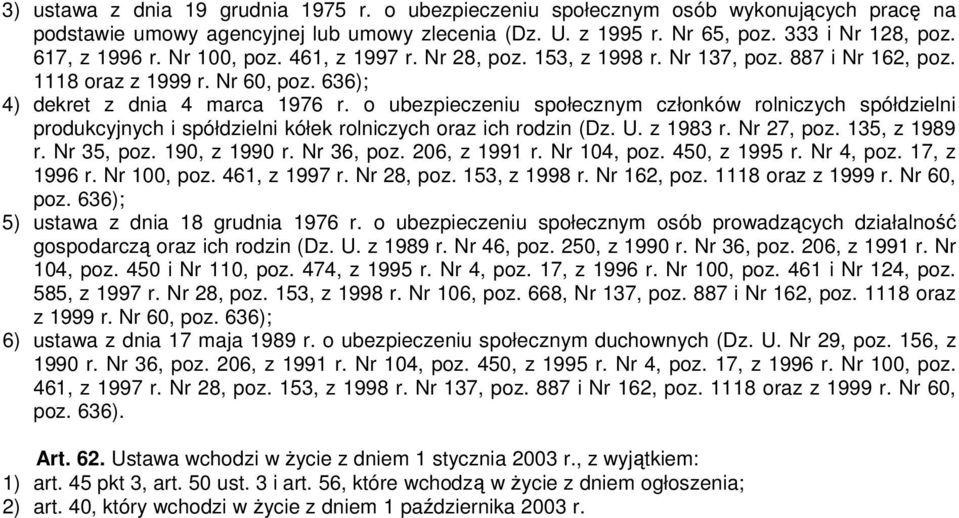 o ubezpieczeniu społecznym członków rolniczych spółdzielni produkcyjnych i spółdzielni kółek rolniczych oraz ich rodzin (Dz. U. z 1983 r. Nr 27, poz. 135, z 1989 r. Nr 35, poz. 190, z 1990 r.
