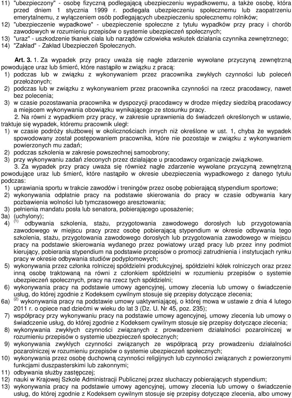 tytułu wypadków przy pracy i chorób zawodowych w rozumieniu przepisów o systemie ubezpieczeń społecznych; 13) "uraz" - uszkodzenie tkanek ciała lub narządów człowieka wskutek działania czynnika