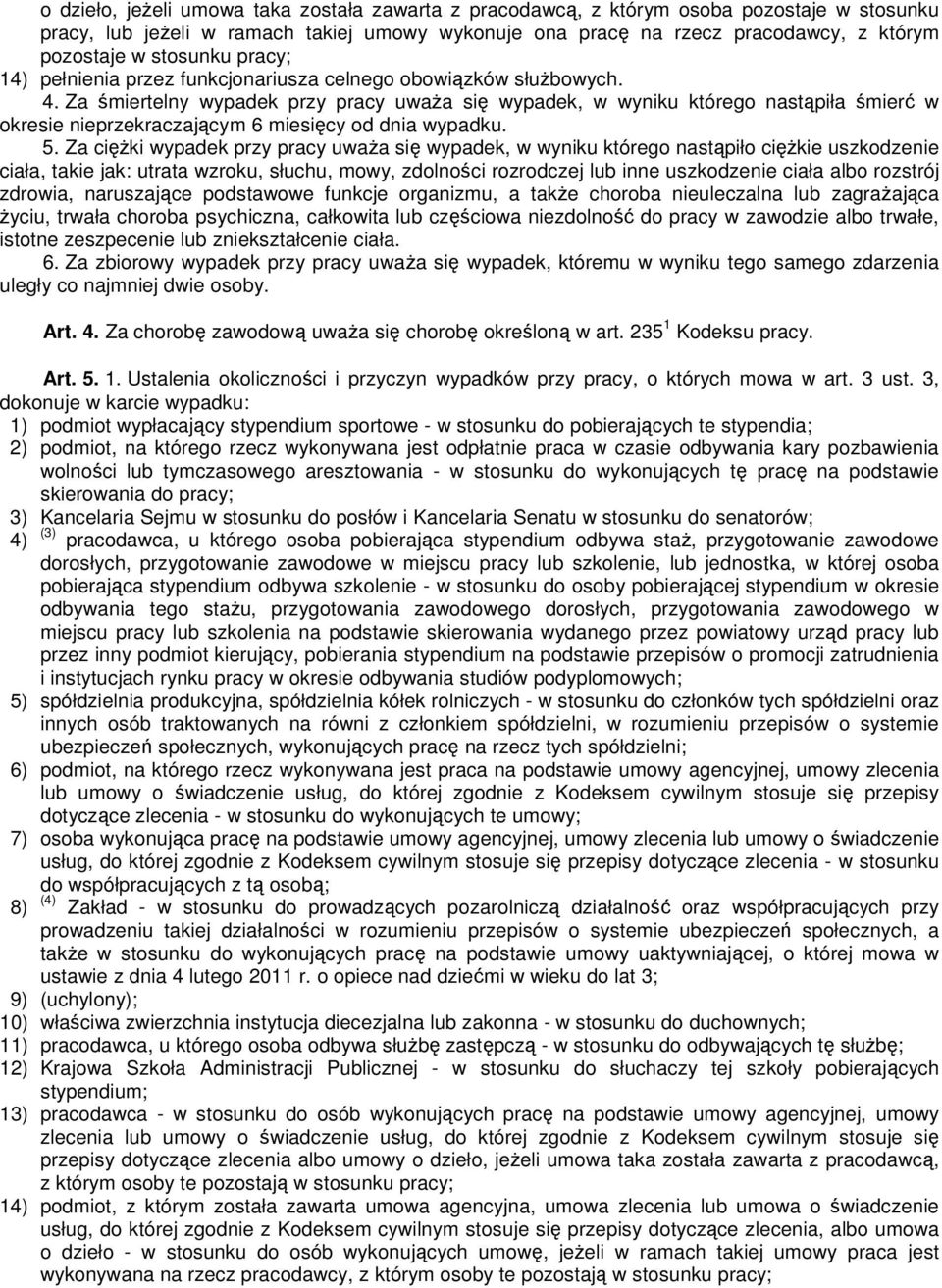 Za śmiertelny wypadek przy pracy uwaŝa się wypadek, w wyniku którego nastąpiła śmierć w okresie nieprzekraczającym 6 miesięcy od dnia wypadku. 5.