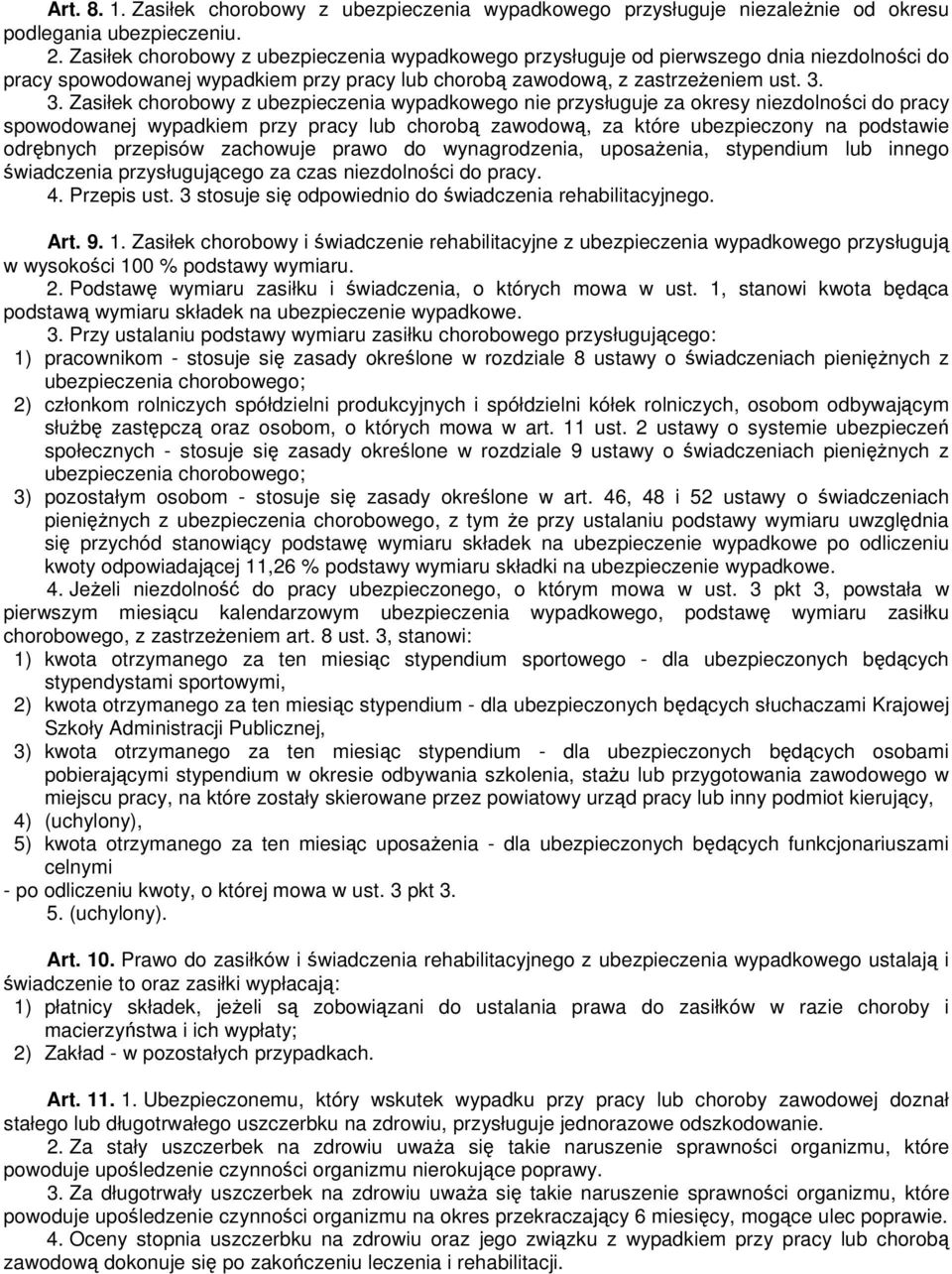 3. Zasiłek chorobowy z ubezpieczenia wypadkowego nie przysługuje za okresy niezdolności do pracy spowodowanej wypadkiem przy pracy lub chorobą zawodową, za które ubezpieczony na podstawie odrębnych