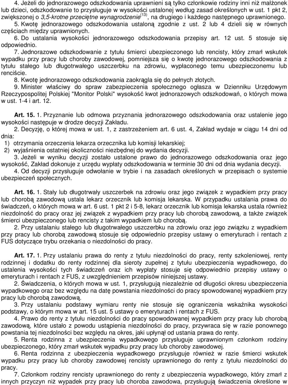 2 lub 4 dzieli się w równych częściach między uprawnionych. 6. Do ustalania wysokości jednorazowego odszkodowania przepisy art. 12 ust. 5 stosuje się odpowiednio. 7.