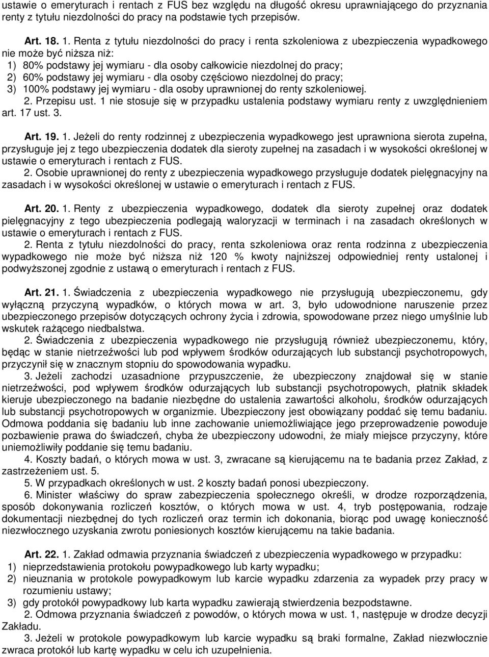 podstawy jej wymiaru - dla osoby częściowo niezdolnej do pracy; 3) 100% podstawy jej wymiaru - dla osoby uprawnionej do renty szkoleniowej. 2. Przepisu ust.