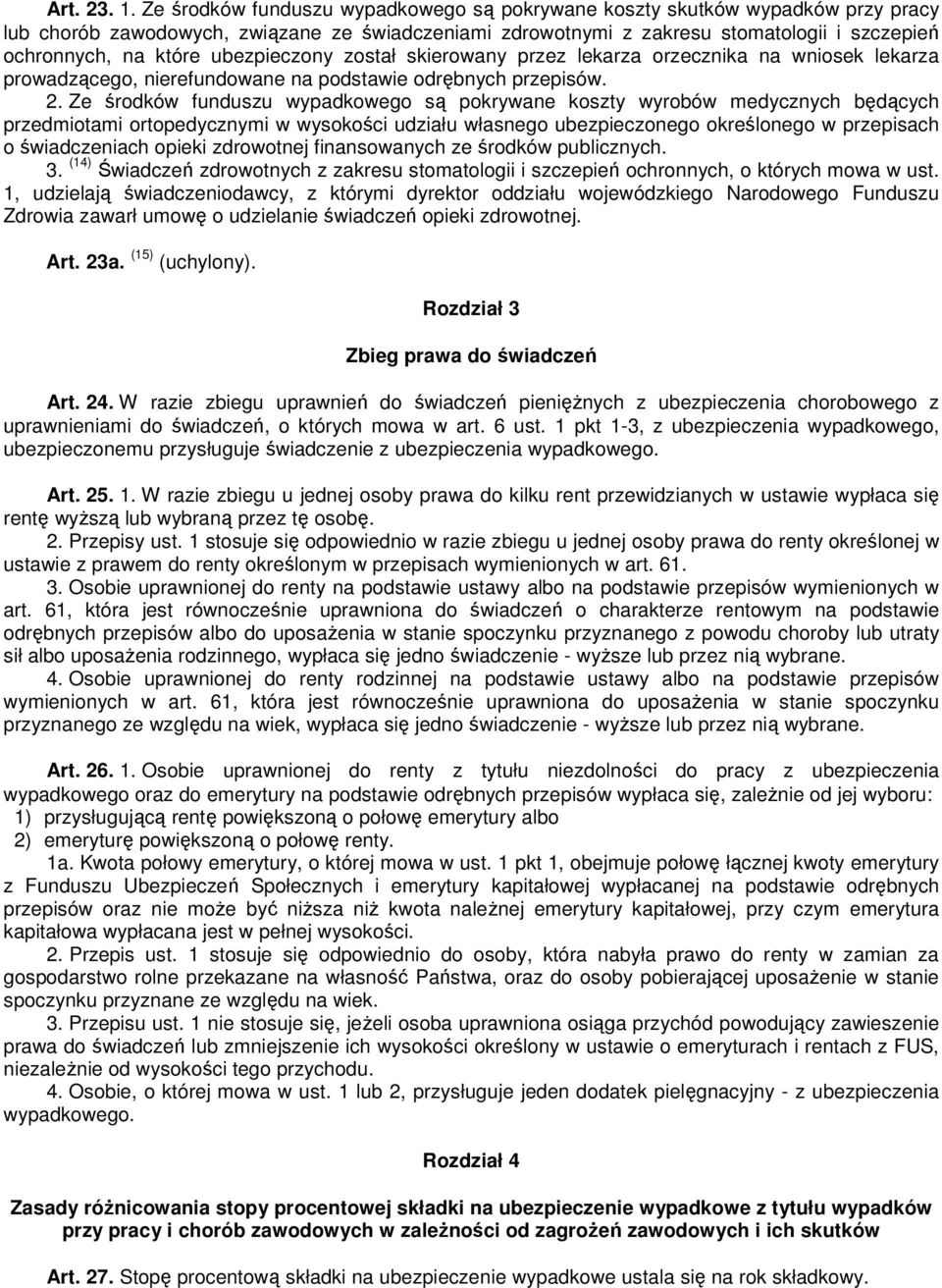 ubezpieczony został skierowany przez lekarza orzecznika na wniosek lekarza prowadzącego, nierefundowane na podstawie odrębnych przepisów. 2.