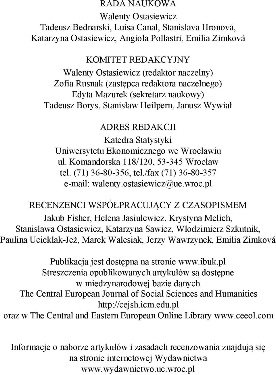 we Wrocławiu ul. Komandorska 118/120, 53-345 Wrocław tel. (71) 36-80-356, tel./fax (71) 36-80-357 e-mail: walenty.ostasiewicz@ue.wroc.