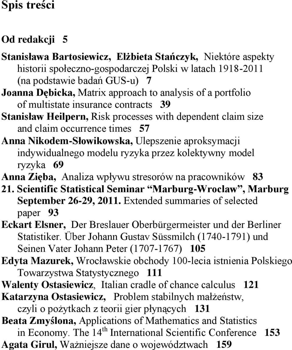 Ulepszenie aproksymacji indywidualnego modelu ryzyka przez kolektywny model ryzyka 69 Anna Zięba, Analiza wpływu stresorów na pracowników 83 21.