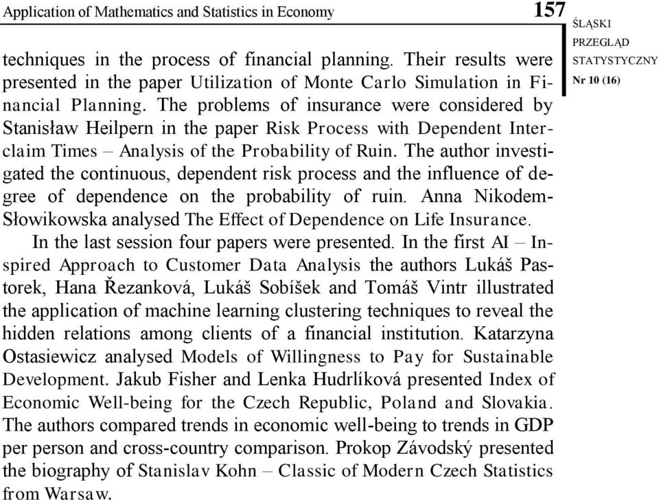 The problems of insurance were considered by Stanisław Heilpern in the paper Risk Process with Dependent Interclaim Times Analysis of the Probability of Ruin.