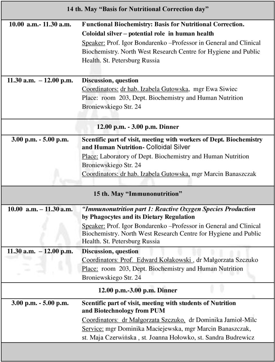 Biochemistry and Human Nutrition- Colloidal Silver Place: Laboratory of Dept. Biochemistry and Human Nutrition Coordinators: dr hab. Izabela Gutowska, 15 th. May Immunonutrition 10.00 a.m. 11.30 a.m. Immunonutrition part 1: Reactive Oxygen Species Production by Phagocytes and its Dietary Regulation Coordinators: Prof.