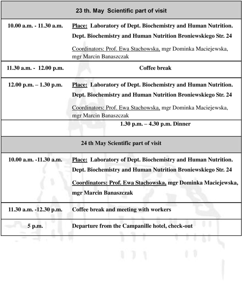 30 p.m. 4.30 p.m. Dinner 24 th May Scientific part of visit 10.00 a.m. -11.30 a.m. Place: Laboratory of Dept. Biochemistry and Human Nutrition. Dept. Biochemistry and Human Nutrition 11.