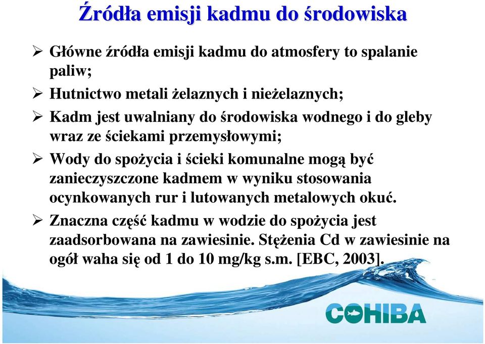 komunalne mogą być zanieczyszczone kadmem w wyniku stosowania ocynkowanych rur i lutowanych metalowych okuć.