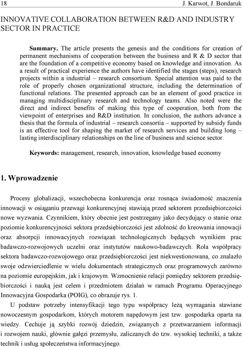 knowledge and innovation. As a result of practical experience the authors have identified the stages (steps), research projects within a industrial research consortium.