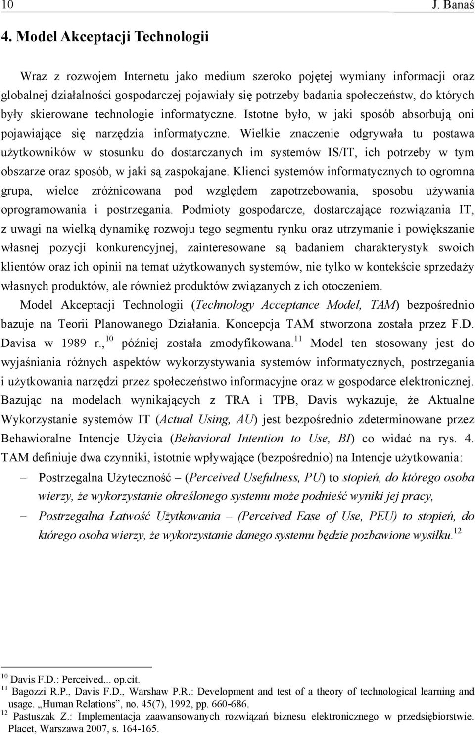 były skierowane technologie informatyczne. Istotne było, w jaki sposób absorbują oni pojawiające się narzędzia informatyczne.