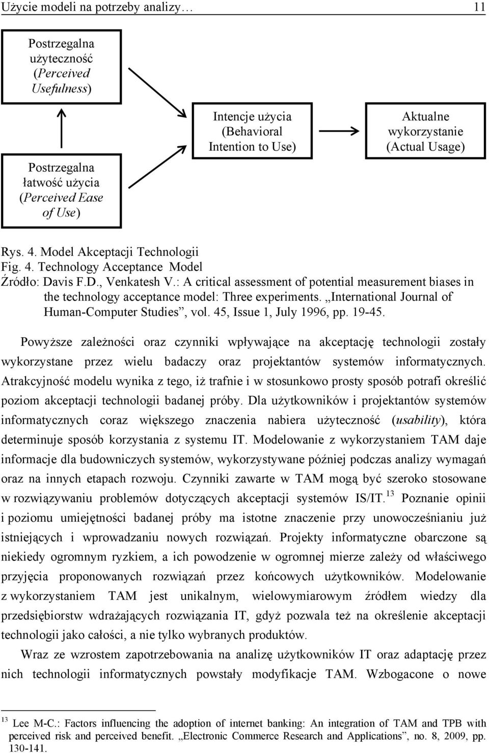 : A critical assessment of potential measurement biases in the technology acceptance model: Three experiments. International Journal of Human-Computer Studies, vol. 45, Issue 1, July 1996, pp. 19-45.