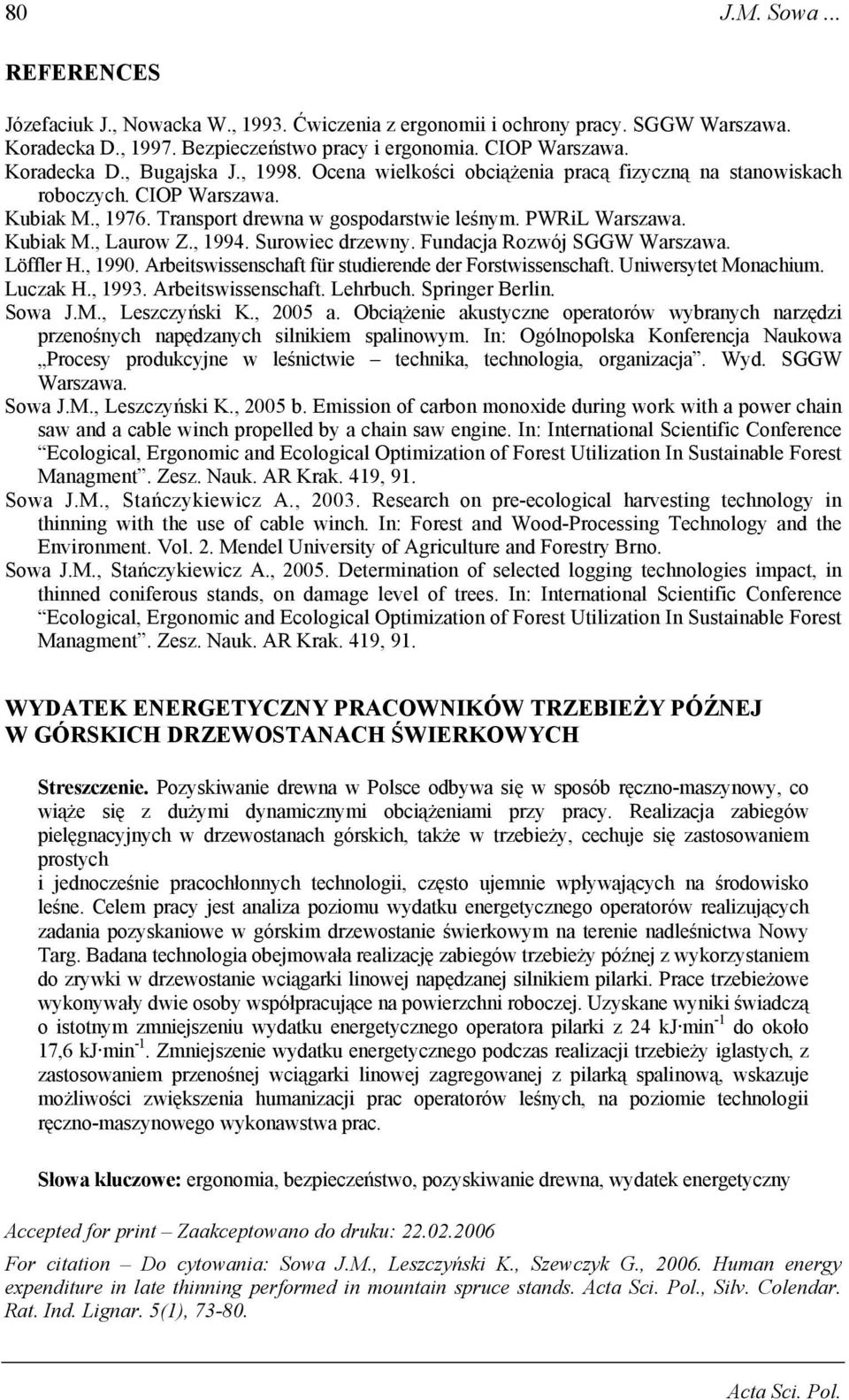 Surowiec drzewny. Fundacja Rozwój SGGW Warszawa. Löffler H., 1990. Arbeitswissenschaft für studierende der Forstwissenschaft. Uniwersytet Monachium. Luczak H., 1993. Arbeitswissenschaft. Lehrbuch.