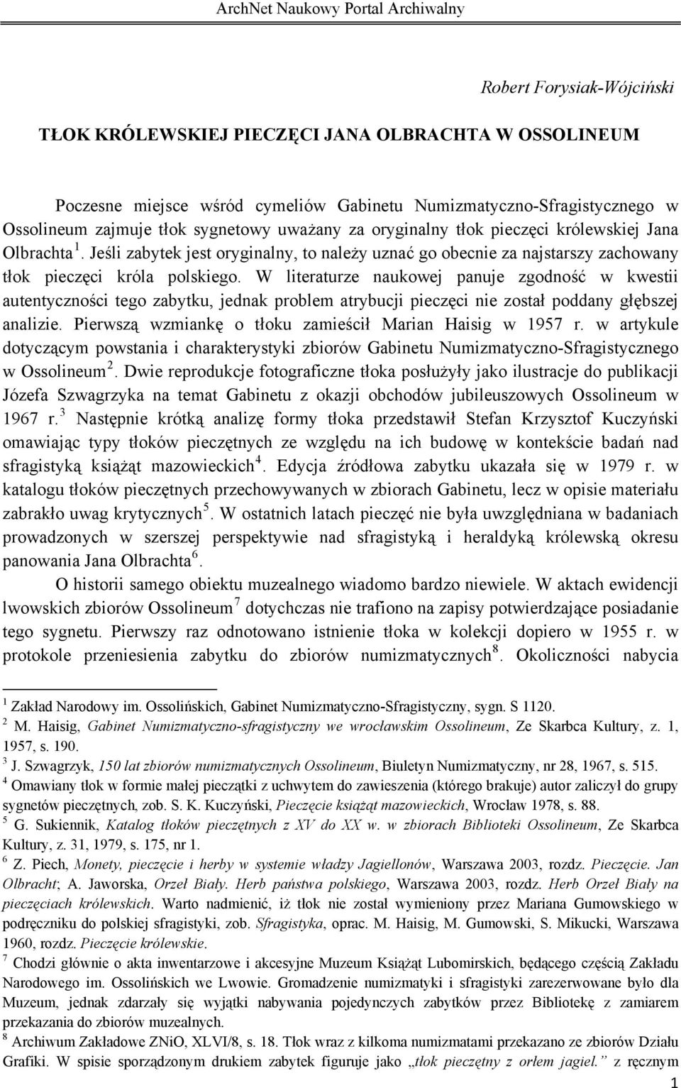W literaturze naukowej panuje zgodność w kwestii autentyczności tego zabytku, jednak problem atrybucji pieczęci nie został poddany głębszej analizie.