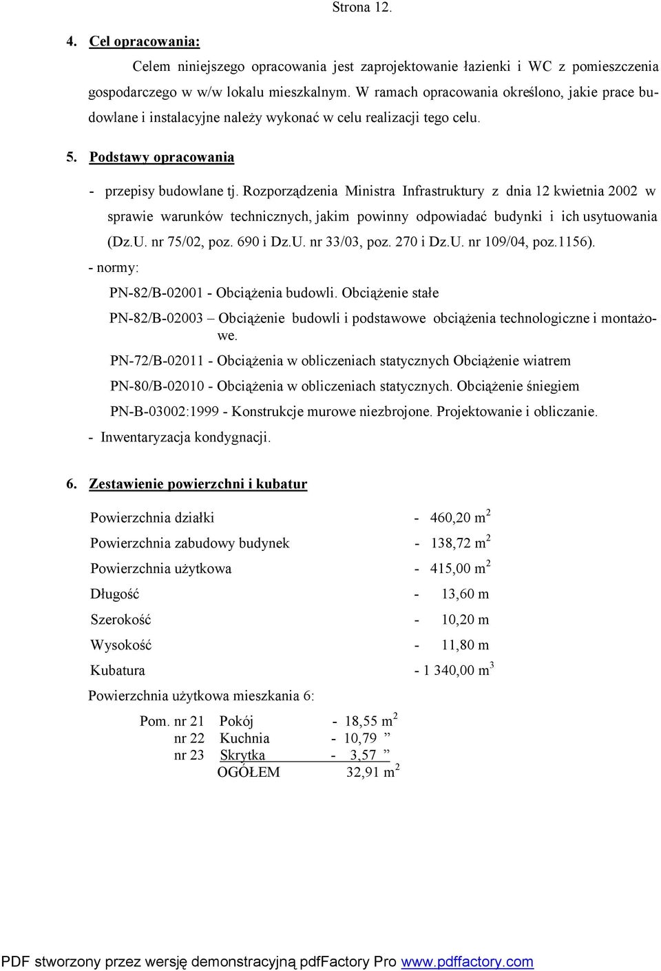 Rozporządzenia Ministra Infrastruktury z dnia 12 kwietnia 2002 w sprawie warunków technicznych, jakim powinny odpowiadać budynki i ich usytuowania (Dz.U. nr 75/02, poz. 690 i Dz.U. nr 33/03, poz.