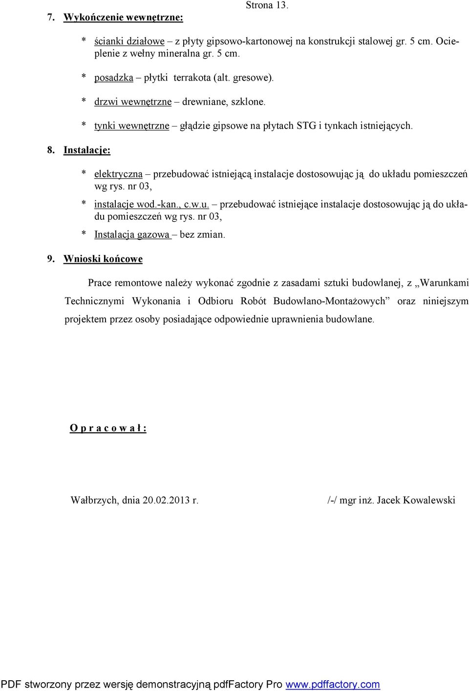 * elektryczna przebudować istniejącą instalacje dostosowując ją do układu pomieszczeń wg rys. nr 03, * instalacje wod.-kan., c.w.u. przebudować istniejące instalacje dostosowując ją do układu pomieszczeń wg rys.