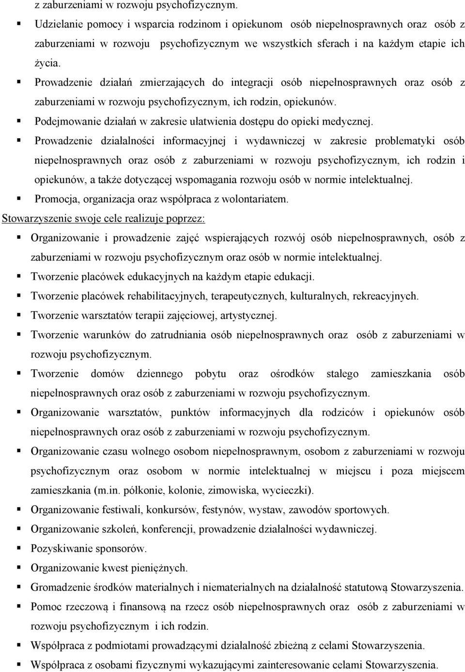 Prowadzenie działań zmierzających do integracji osób niepełnosprawnych oraz osób z zaburzeniami w rozwoju psychofizycznym, ich rodzin, opiekunów.