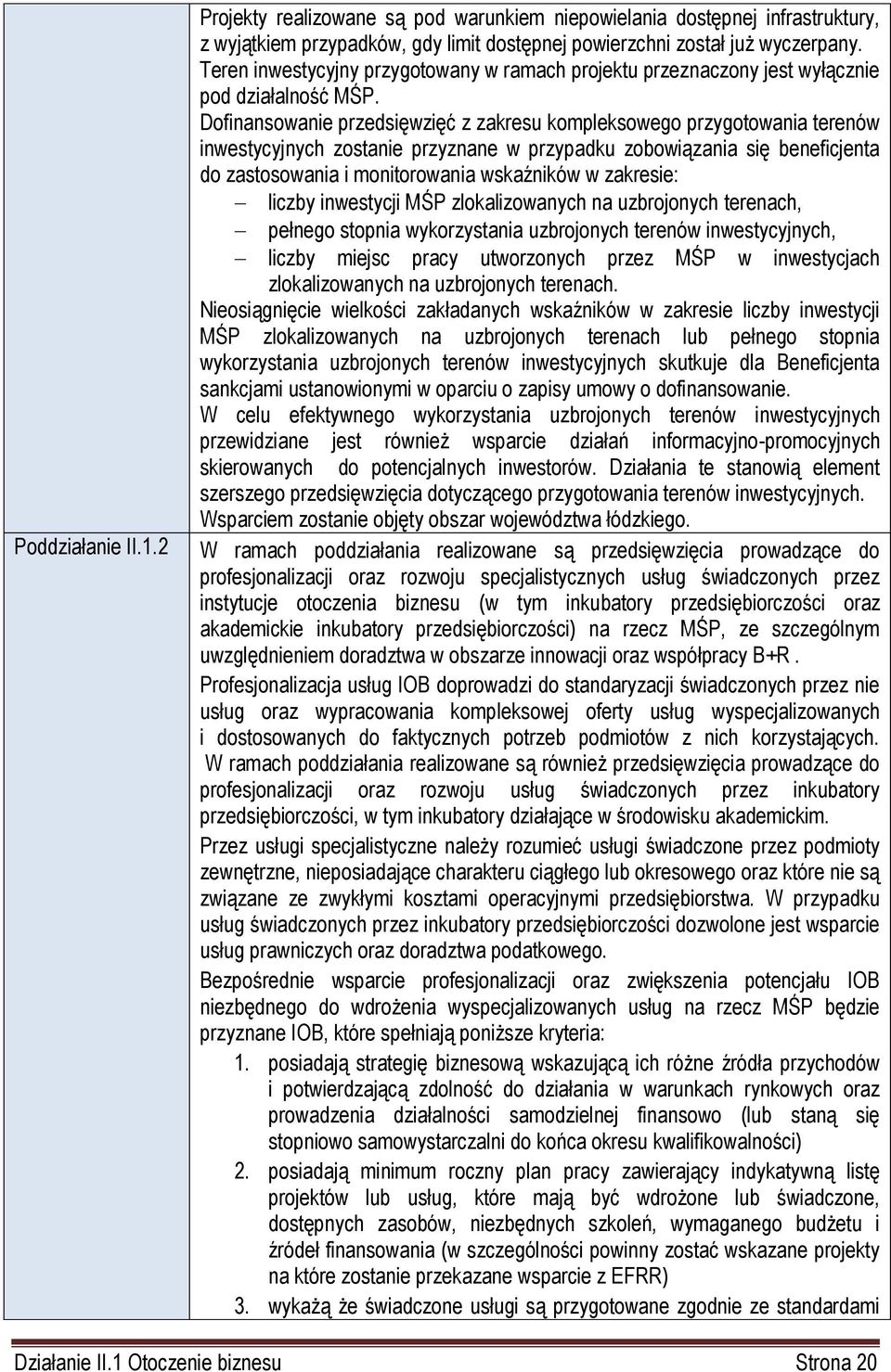 Dofinansowanie przedsięwzięć z zakresu kompleksowego przygotowania terenów inwestycyjnych zostanie przyznane w przypadku zobowiązania się beneficjenta do zastosowania i monitorowania wskaźników w