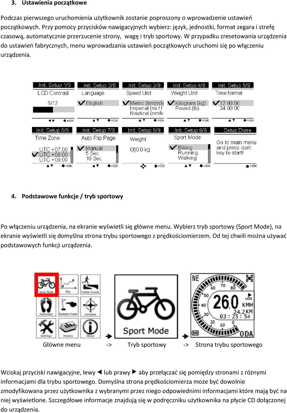 W przypadku zresetowania urządzenia do ustawieo fabrycznych, menu wprowadzania ustawieo początkowych uruchomi się po włączeniu urządzenia. 4.