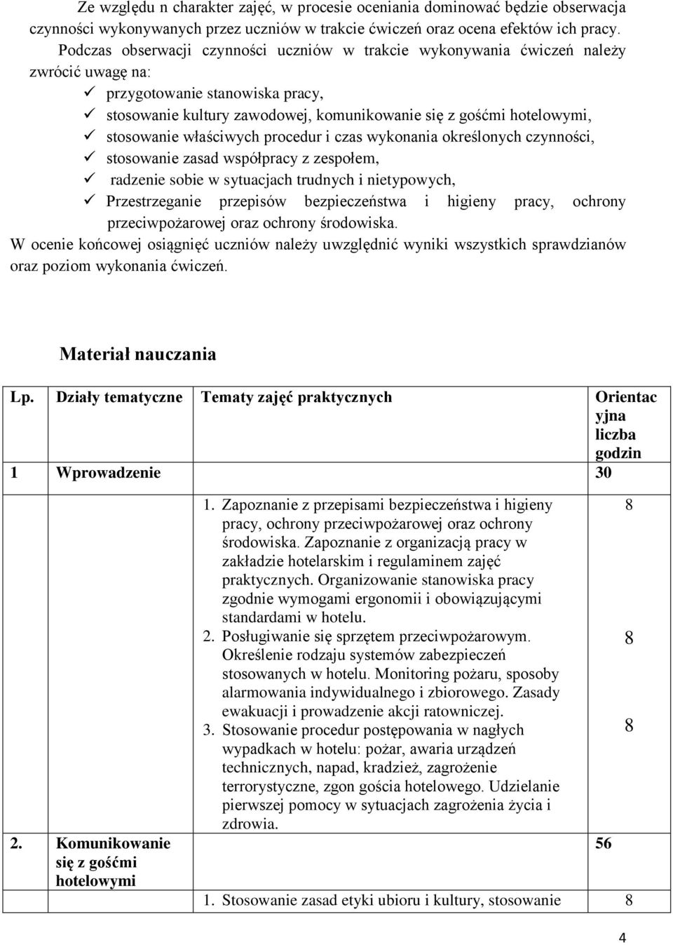 stosowanie właściwych procedur i czas wykonania określonych czynności, stosowanie zasad współpracy z zespołem, radzenie sobie w sytuacjach trudnych i nietypowych, Przestrzeganie przepisów