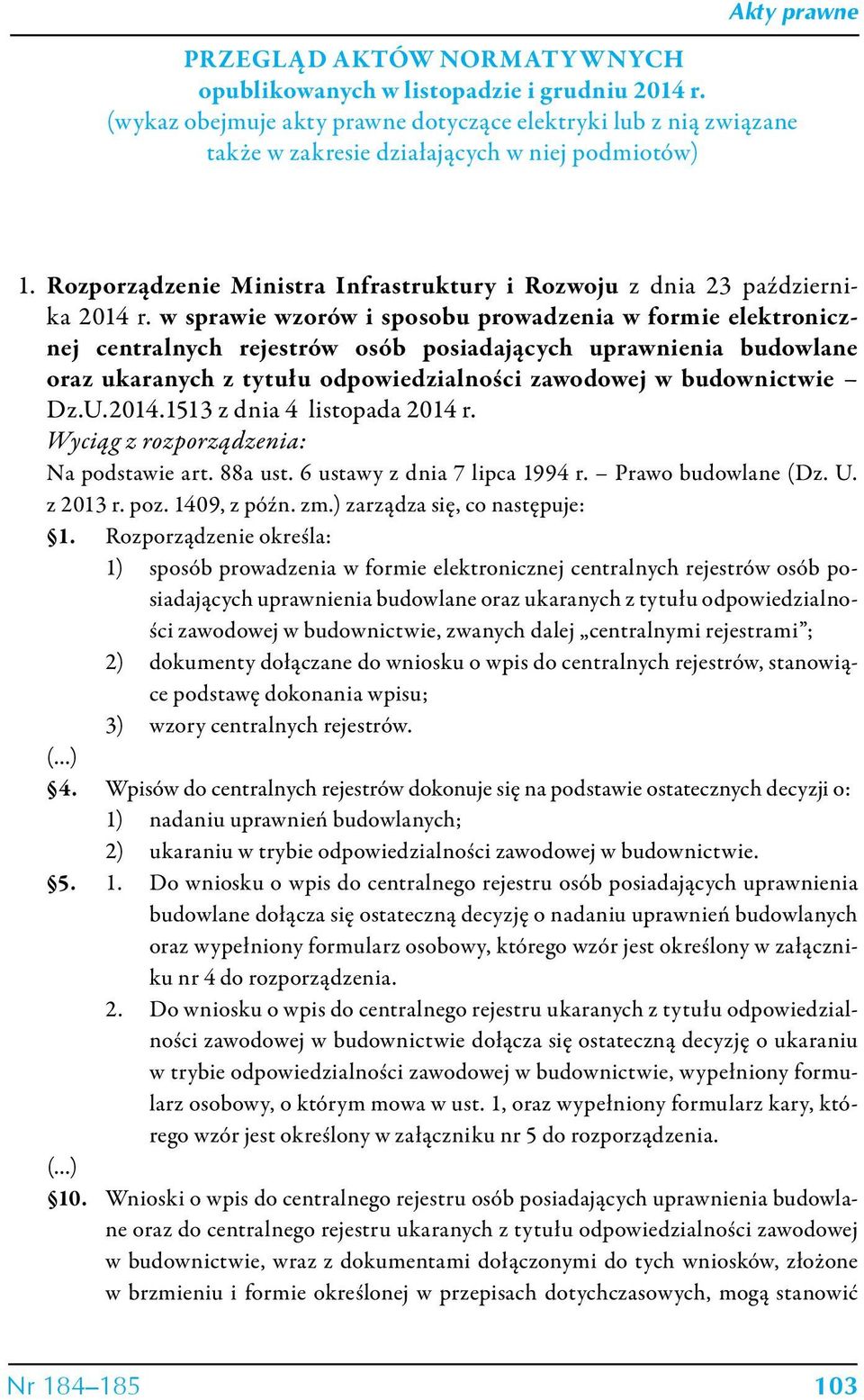 w sprawie wzorów i sposobu prowadzenia w formie elektronicznej centralnych rejestrów osób posiadających uprawnienia budowlane oraz ukaranych z tytułu odpowiedzialności zawodowej w budownictwie Dz.U.