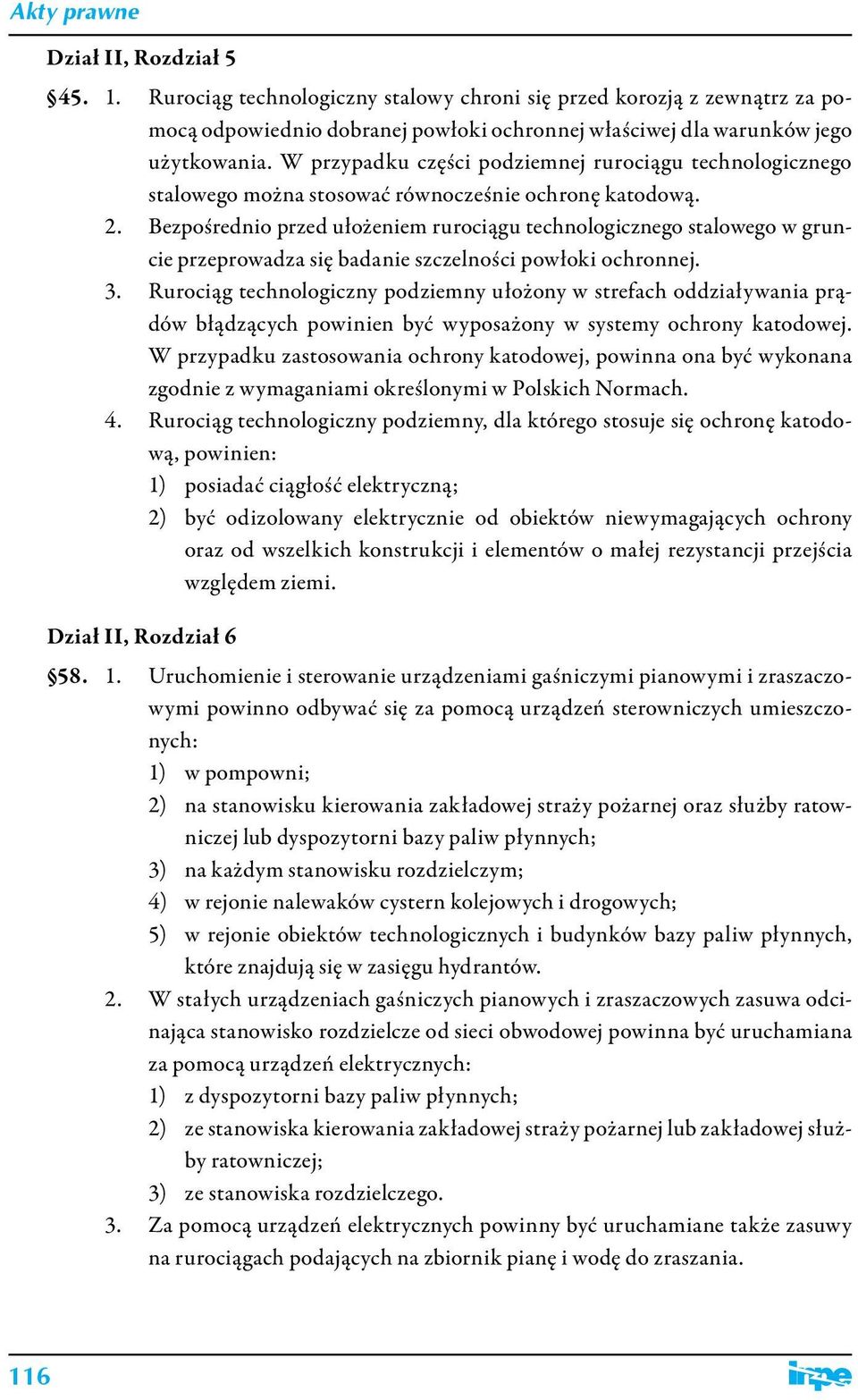 Bezpośrednio przed ułożeniem rurociągu technologicznego stalowego w gruncie przeprowadza się badanie szczelności powłoki ochronnej. 3.