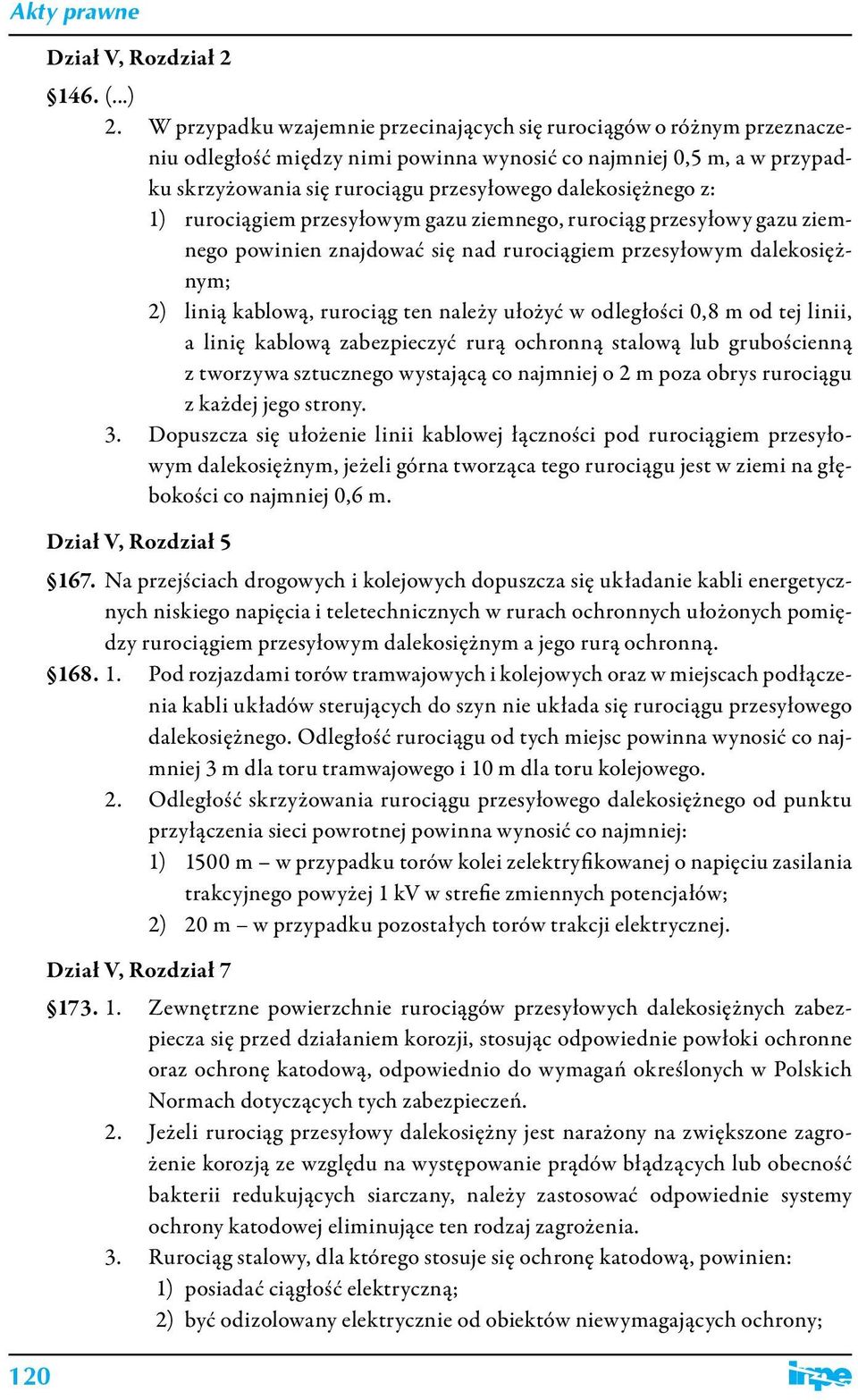 dalekosiężnego z: 1) rurociągiem przesyłowym gazu ziemnego, rurociąg przesyłowy gazu ziemnego powinien znajdować się nad rurociągiem przesyłowym dalekosiężnym; 2) linią kablową, rurociąg ten należy