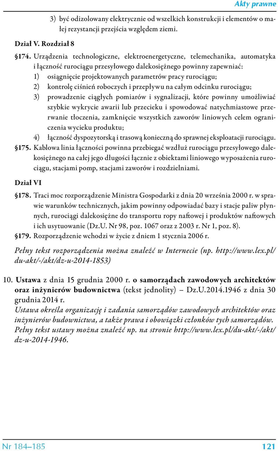 2) kontrolę ciśnień roboczych i przepływu na całym odcinku rurociągu; 3) prowadzenie ciągłych pomiarów i sygnalizacji, które powinny umożliwiać szybkie wykrycie awarii lub przecieku i spowodować