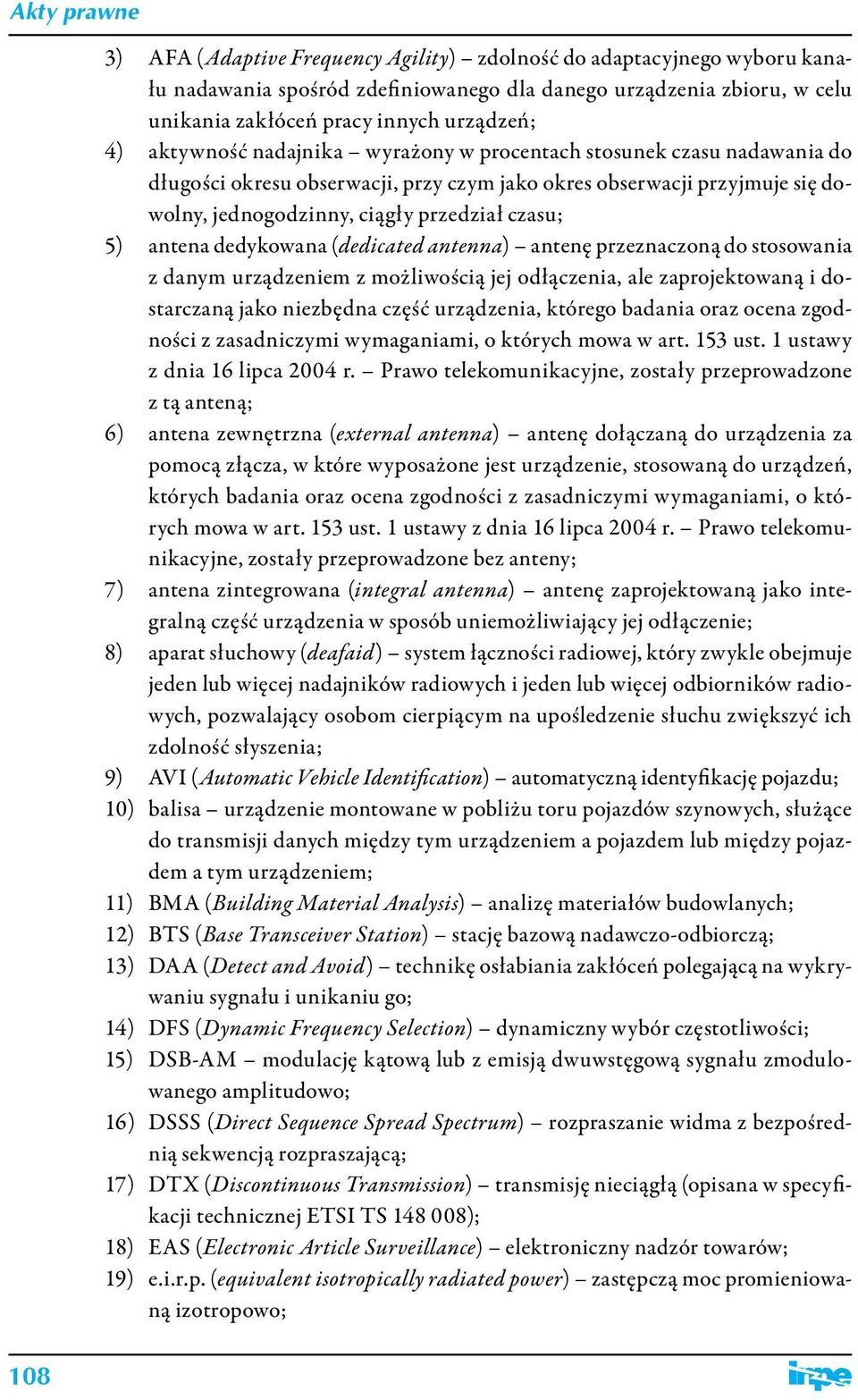 dedykowana (dedicated antenna) antenę przeznaczoną do stosowania z danym urządzeniem z możliwością jej odłączenia, ale zaprojektowaną i dostarczaną jako niezbędna część urządzenia, którego badania