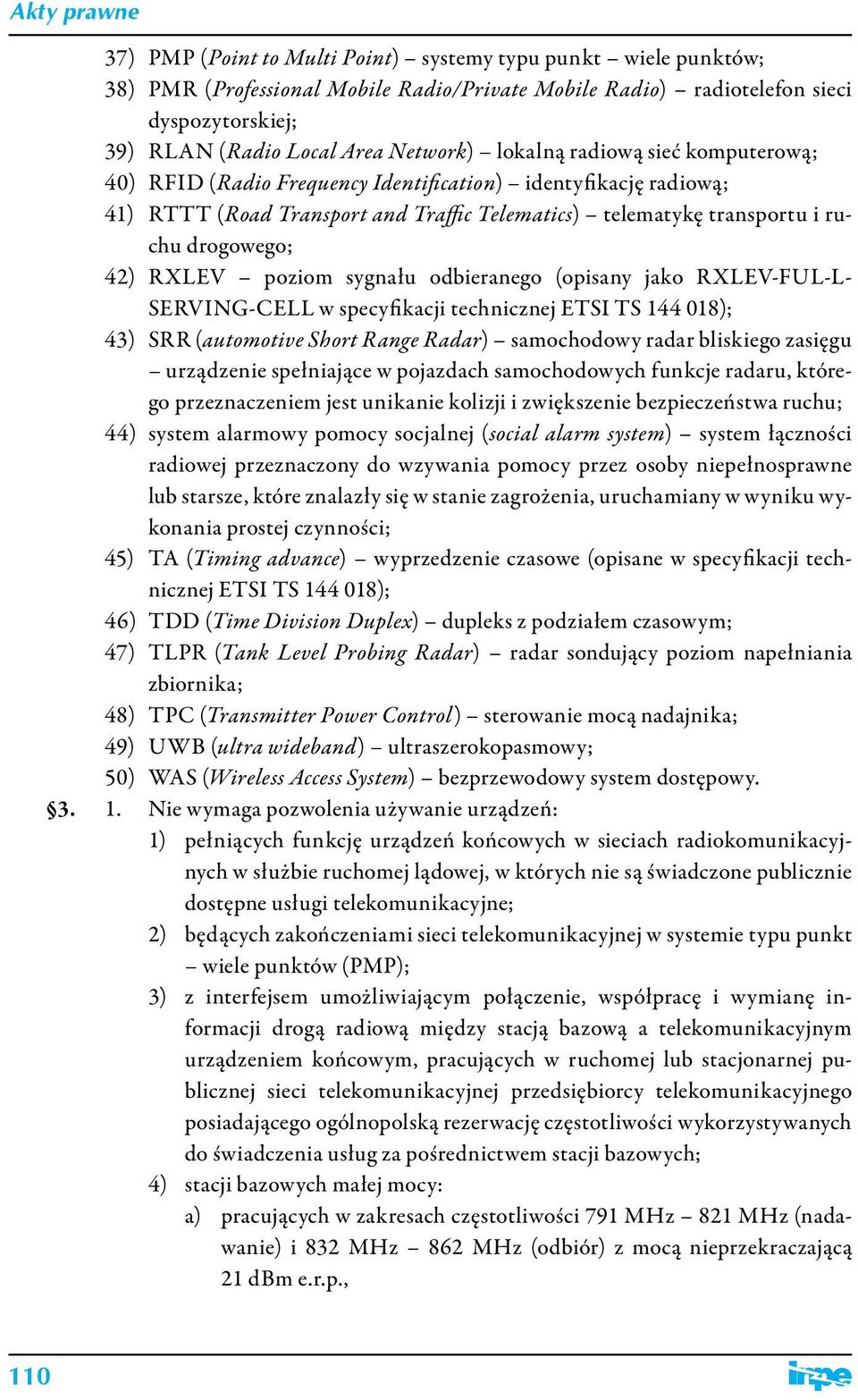 poziom sygnału odbieranego (opisany jako RXLEV-FUL-L- SERVING-CELL w specyfikacji technicznej ETSI TS 144 018); 43) SRR (automotive Short Range Radar) samochodowy radar bliskiego zasięgu urządzenie