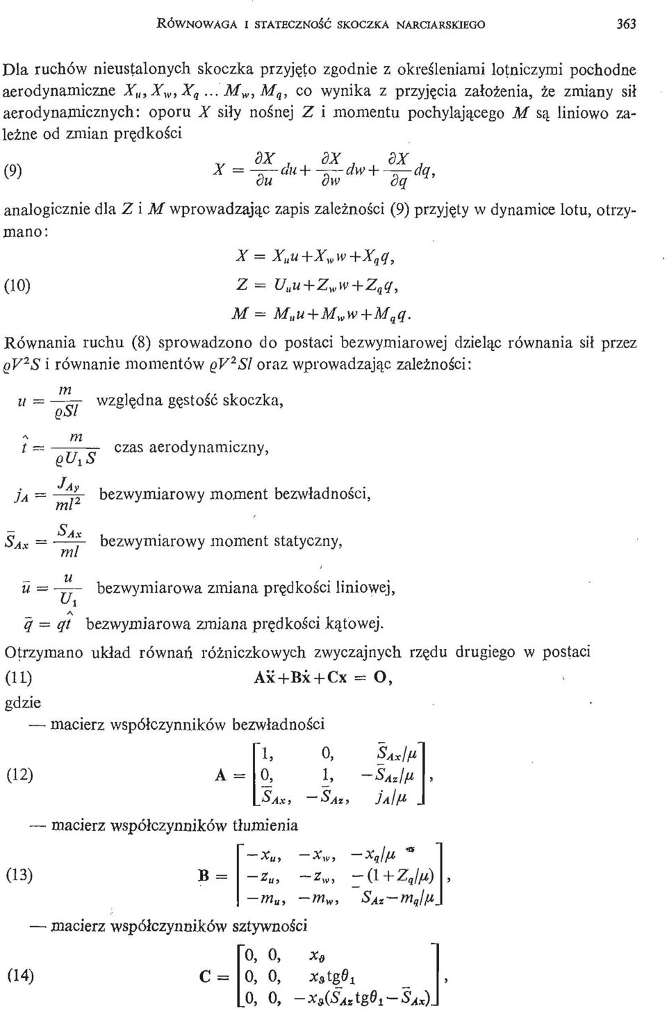 du+ - T aw+ dq, ou ow dq analogicznie dla Z i M wprowadzają c zapis zależ nośi c(9) przyję ty w dynamice lotu, otrzymano: X = X u u+x w w+x q q, (10) Z= U u+z w w+z q q, M = M u+m w w+m q q.