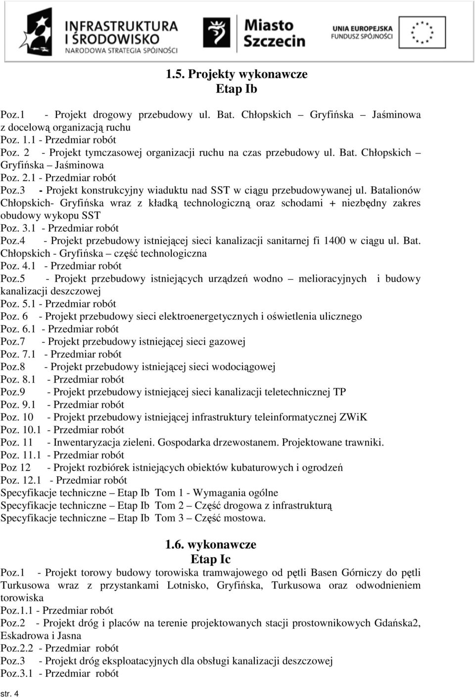 3 - Projekt konstrukcyjny wiaduktu nad SST w ciągu przebudowywanej ul. Batalionów Chłopskich- Gryfińska wraz z kładką technologiczną oraz schodami + niezbędny zakres obudowy wykopu SST Poz. 3.