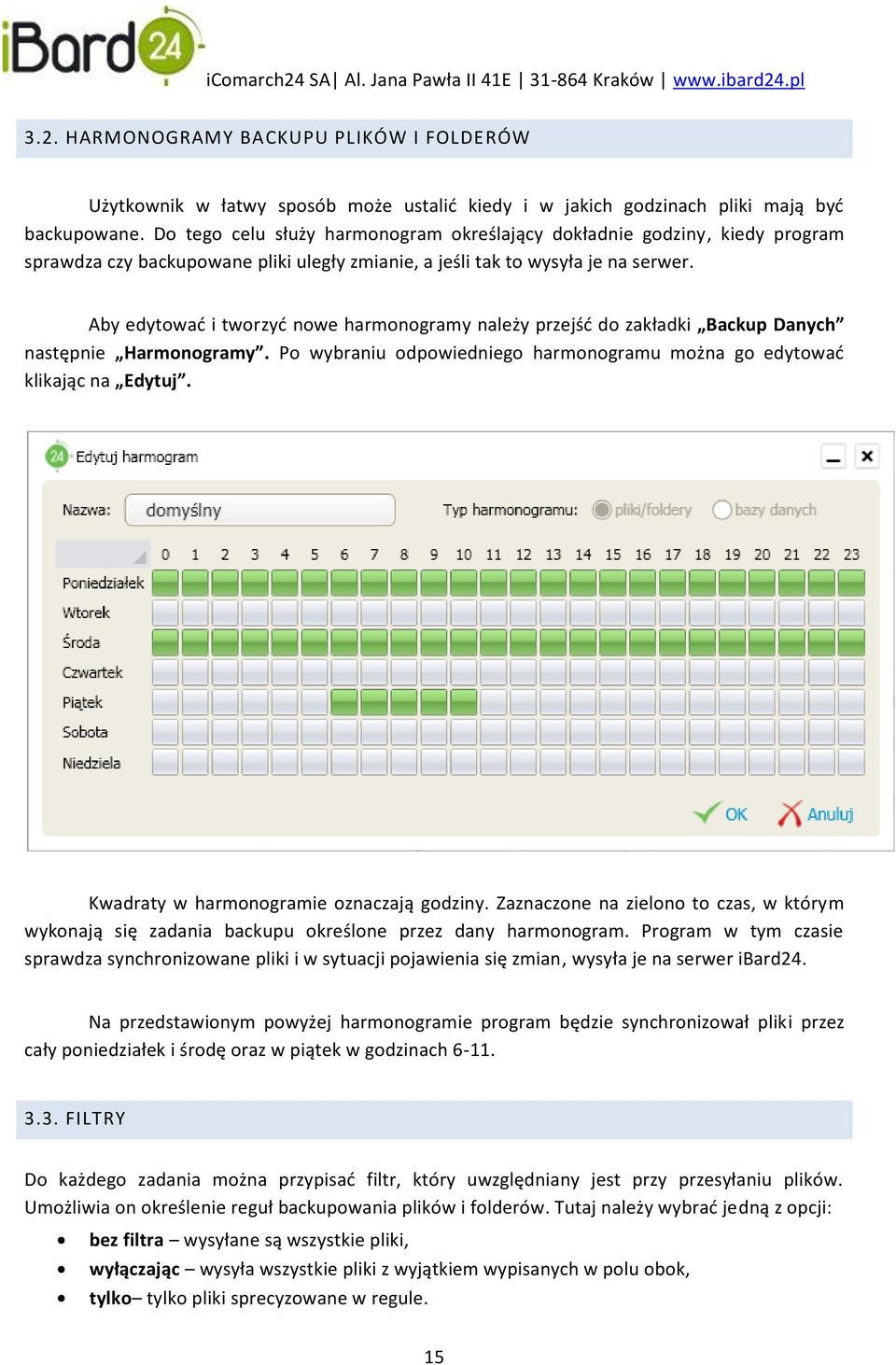 Aby edytowad i tworzyd nowe harmonogramy należy przejśd do zakładki Backup Danych następnie Harmonogramy. Po wybraniu odpowiedniego harmonogramu można go edytowad klikając na Edytuj.