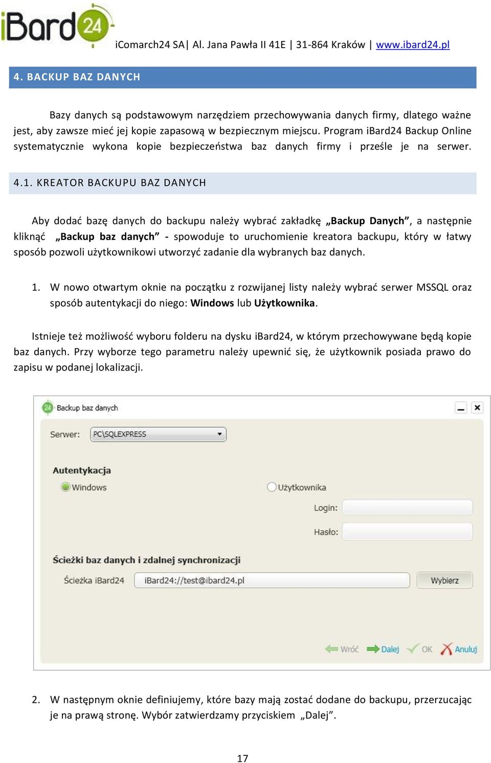 KREATOR BACKUPU BAZ DANYCH Aby dodad bazę danych do backupu należy wybrad zakładkę Backup Danych, a następnie kliknąd Backup baz danych - spowoduje to uruchomienie kreatora backupu, który w łatwy