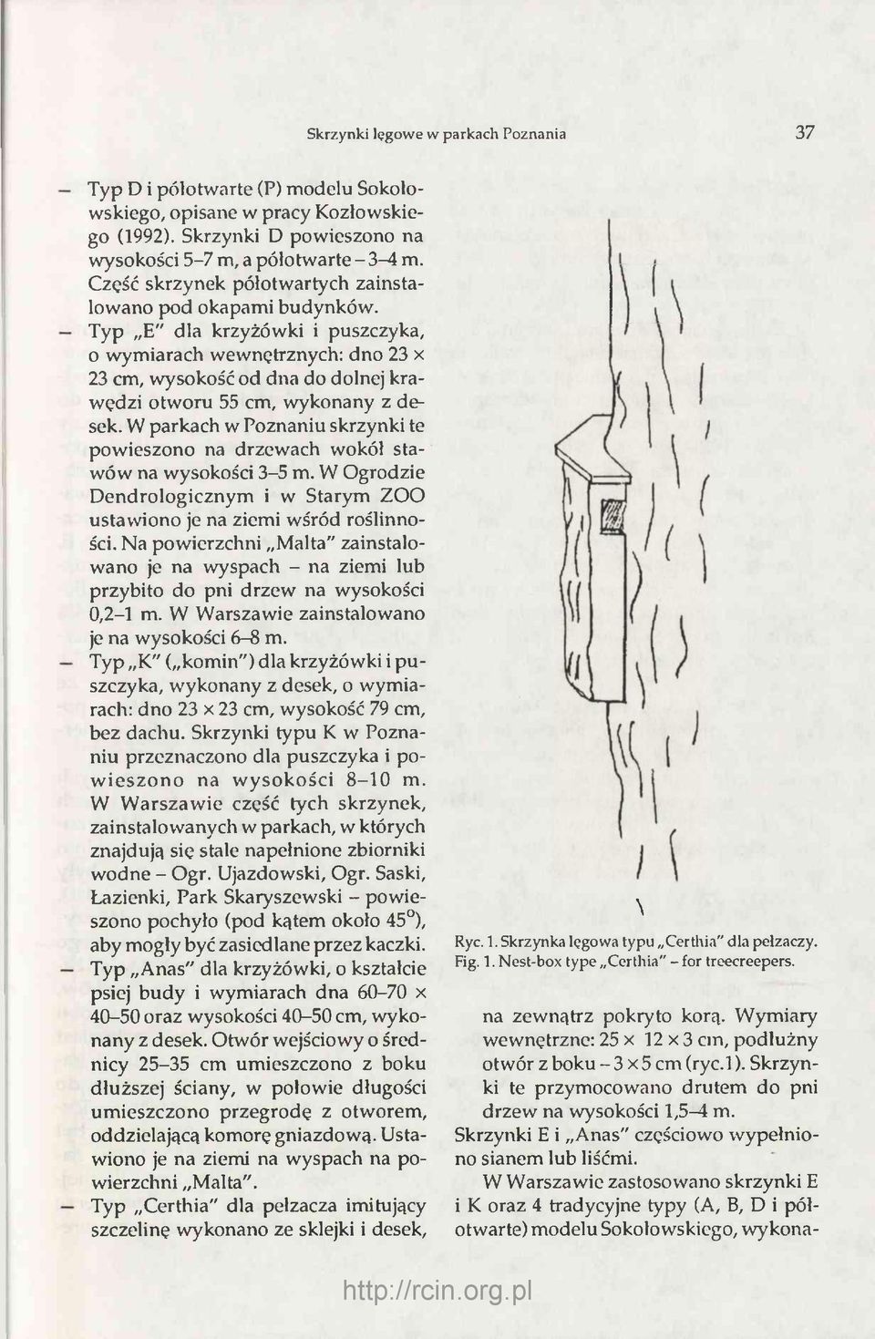 Typ E" dla krzyżówki i puszczyka, o wymiarach wewnętrznych: dno 23 x 23 cm, wysokość od dna do dolnej krawędzi otworu 55 cm, wykonany z desek.