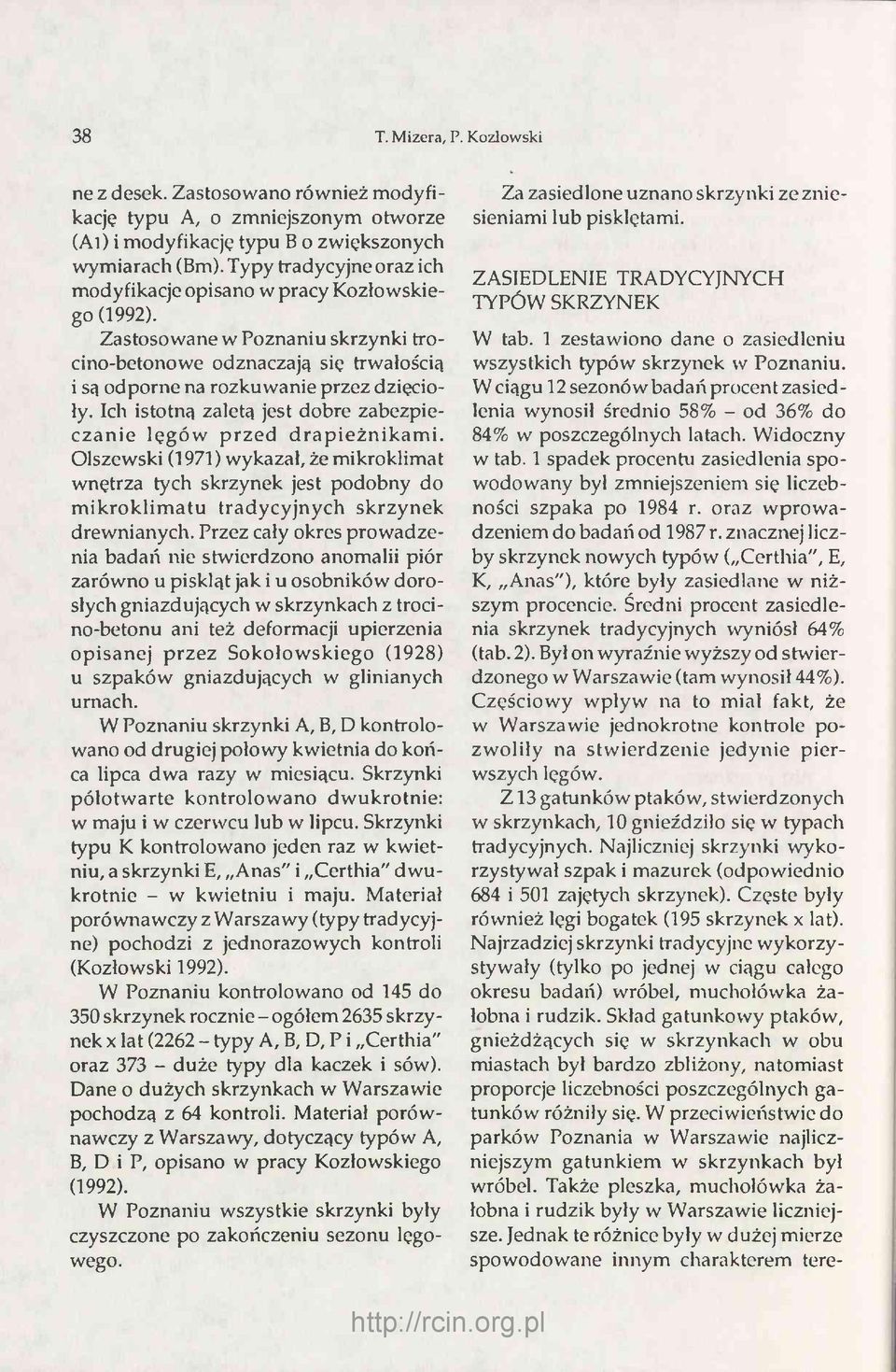 Ich istotną zaletą jest dobre zabezpieczanie lęgów przed d rapieżnikam i.
