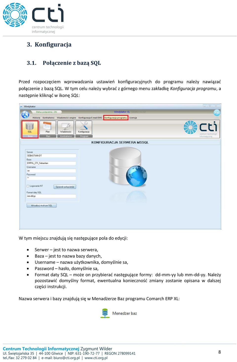 nazwa serwera, Baza jest to nazwa bazy danych, Username nazwa użytkownika, domyślnie sa, Password hasło, domyślnie sa, Format daty SQL może on przybierać następujące formy: