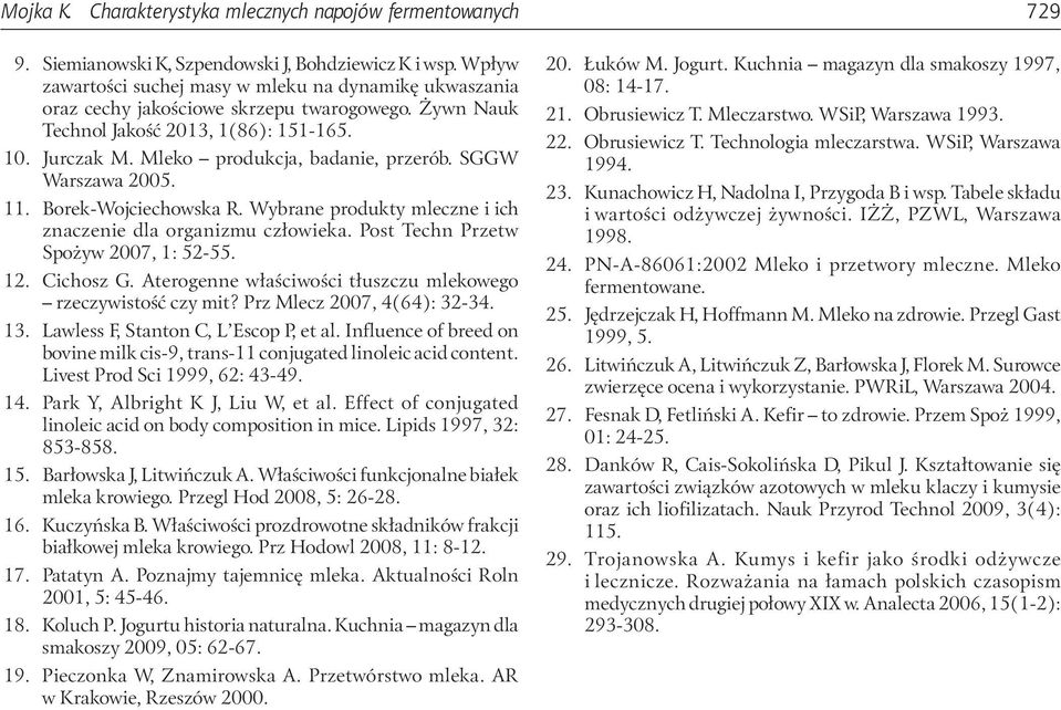 SGGW Warszawa 2005. 11. Borek-Wojciechowska R. Wybrane produkty mleczne i ich znaczenie dla organizmu człowieka. Post Techn Przetw Spożyw 2007, 1: 52-55. 12. Cichosz G.