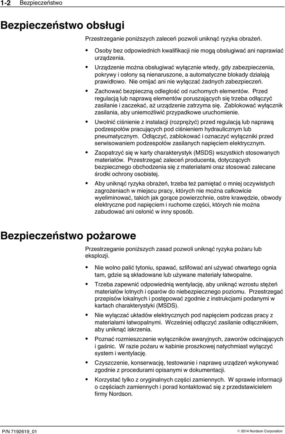 Urządzenie można obsługiwać wyłącznie wtedy, gdy zabezpieczenia, pokrywy i osłony są nienaruszone, a automatyczne blokady działają prawidłowo. Nie omijać ani nie wyłączać żadnych zabezpieczeń.