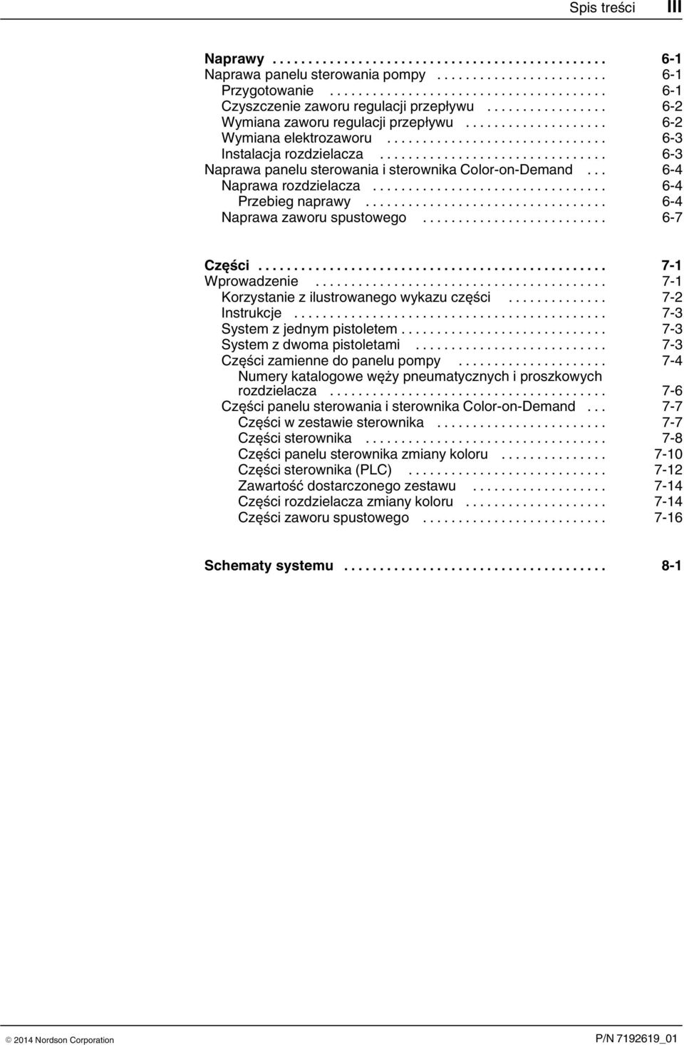 .. 7 Korzystanie z ilustrowanego wykazu części... 7 Instrukcje... 7 System z jednym pistoletem... 7 System z dwoma pistoletami... 7 Części zamienne do panelu pompy.