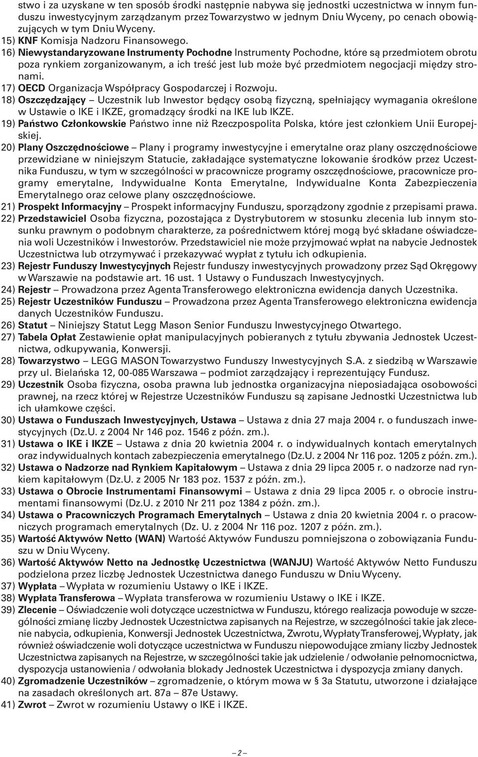 16) Niewystandaryzowane Instrumenty Pochodne Instrumenty Pochodne, które są przedmiotem obrotu poza rynkiem zorganizowanym, a ich treść jest lub może być przedmiotem negocjacji między stronami.