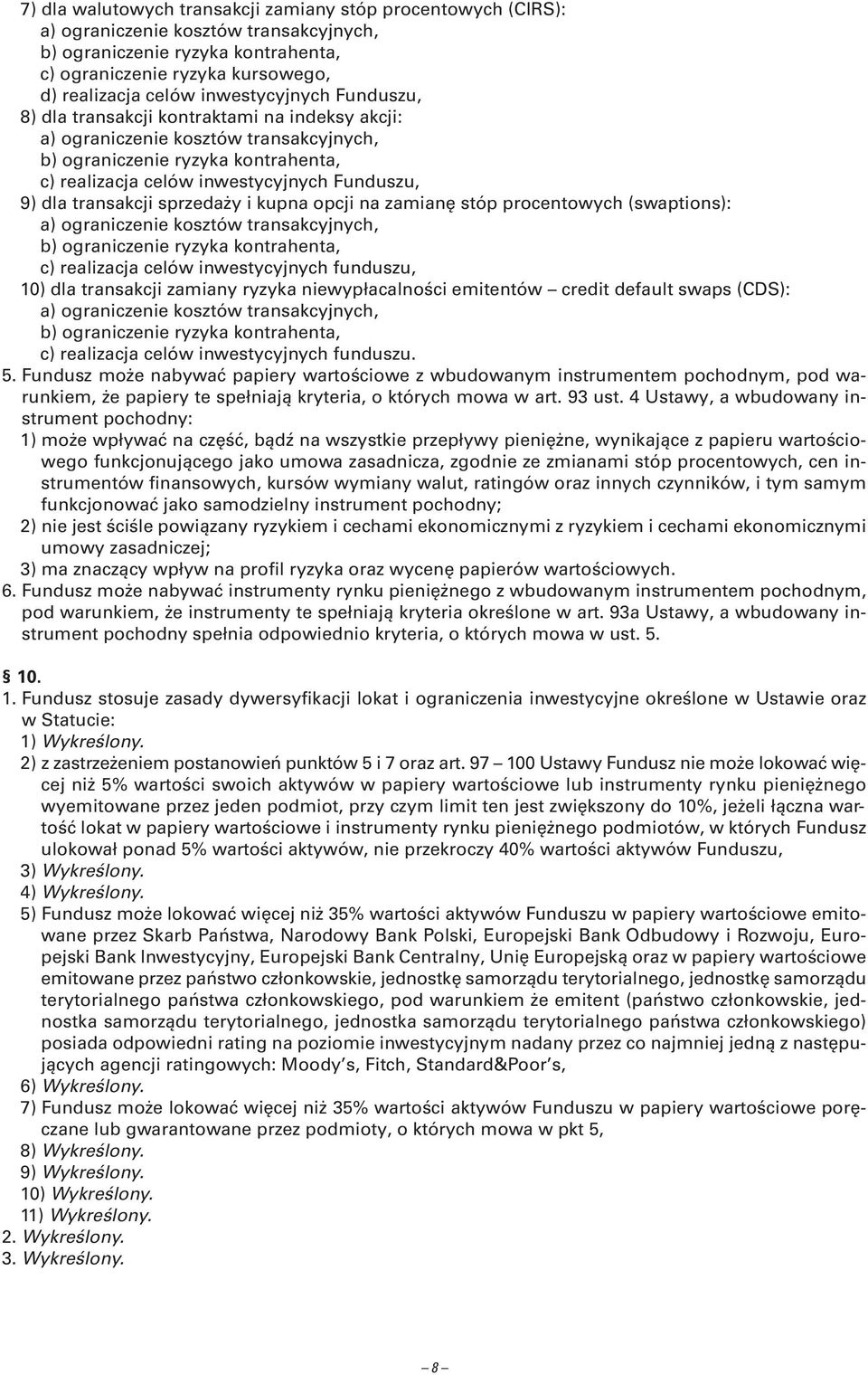 dla transakcji sprzedaży i kupna opcji na zamianę stóp procentowych (swaptions): a) ograniczenie kosztów transakcyjnych, b) ograniczenie ryzyka kontrahenta, c) realizacja celów inwestycyjnych