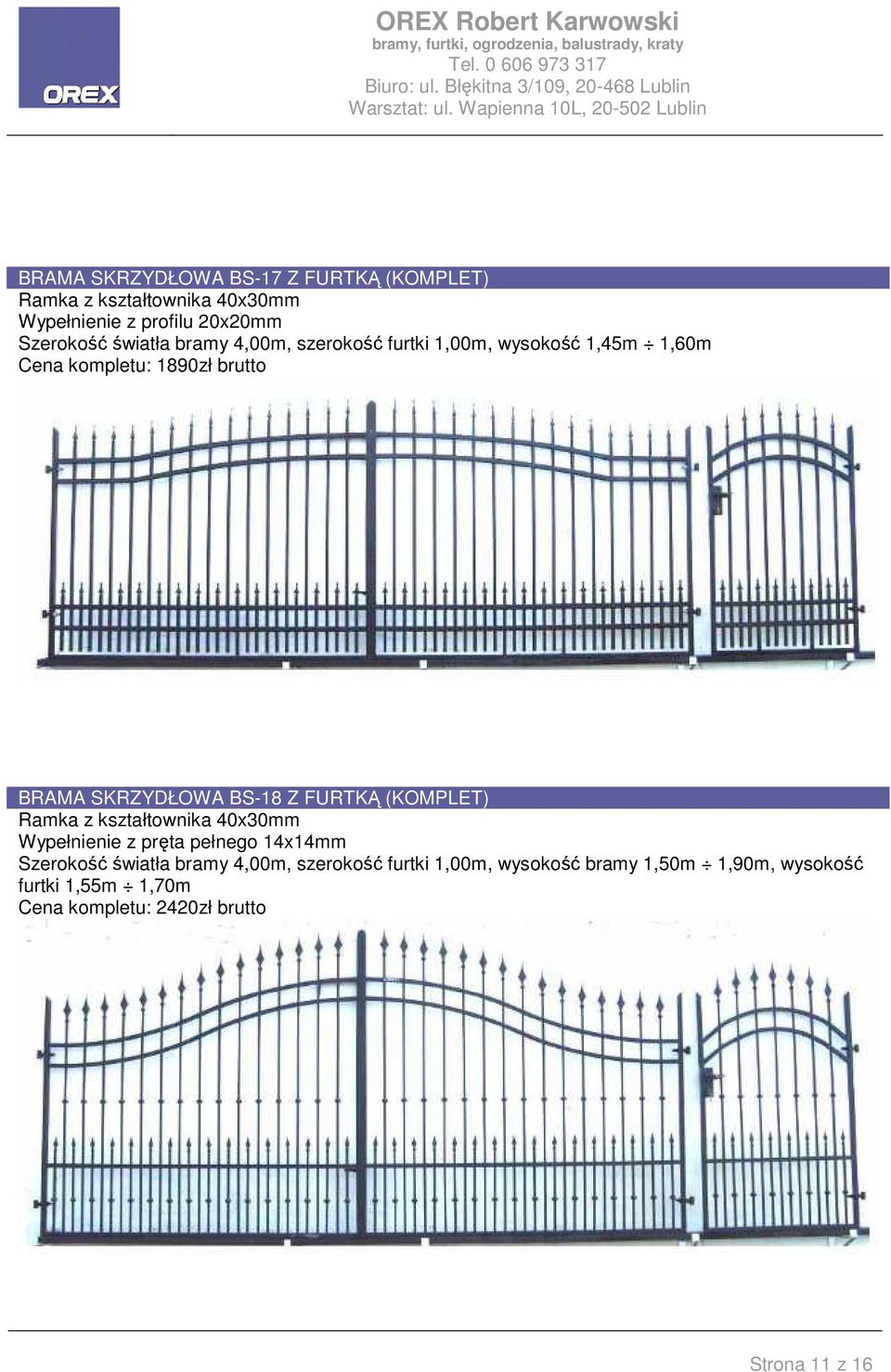 FURTKĄ (KOMPLET) Wypełnienie z pręta pełnego 14x14mm Szerokość światła bramy 4,00m, szerokość furtki