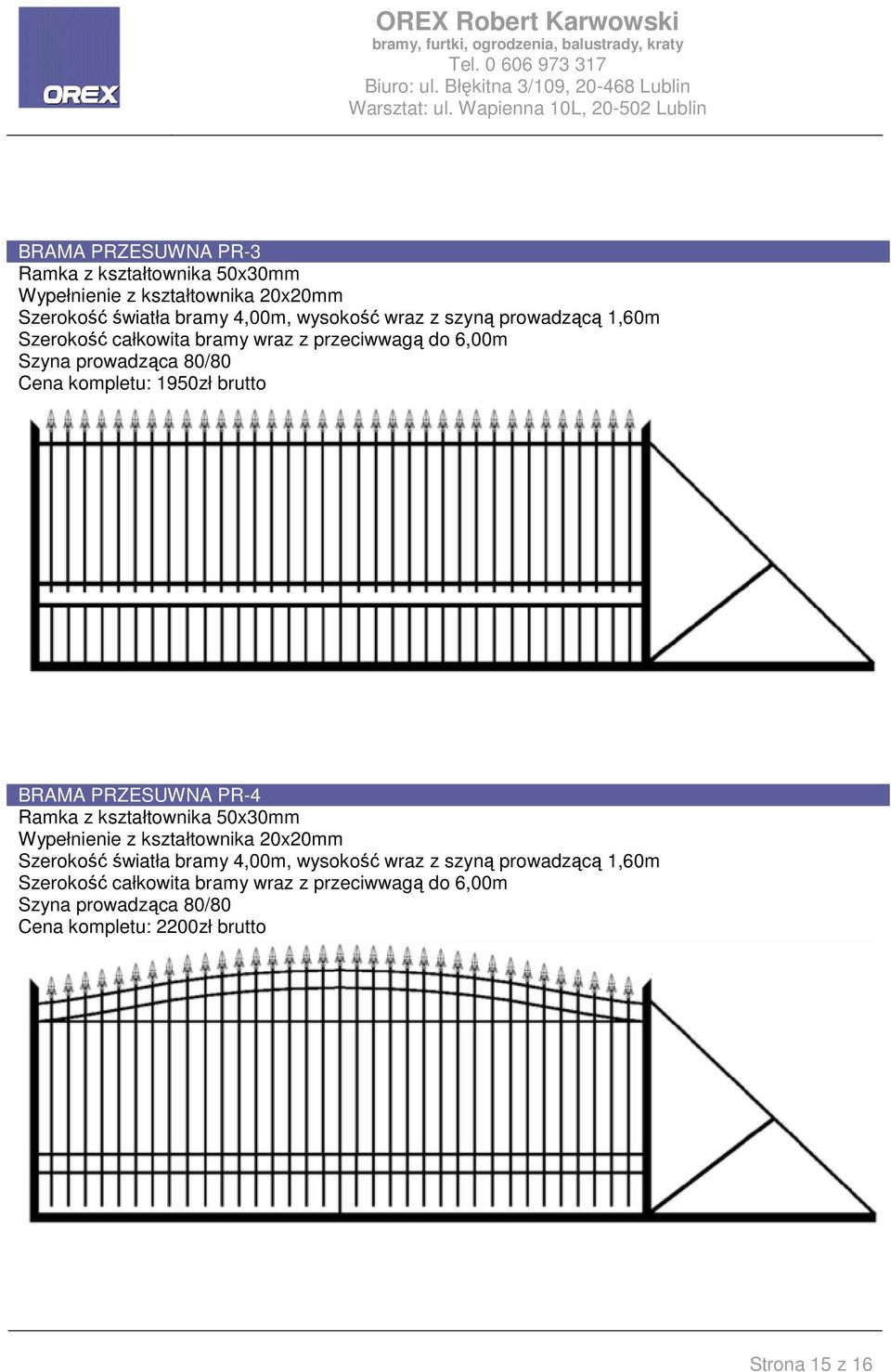 PRZESUWNA PR-4 Ramka z kształtownika 50x30mm Wypełnienie z kształtownika 20x20mm Szerokość światła bramy 4,00m, wysokość wraz z szyną