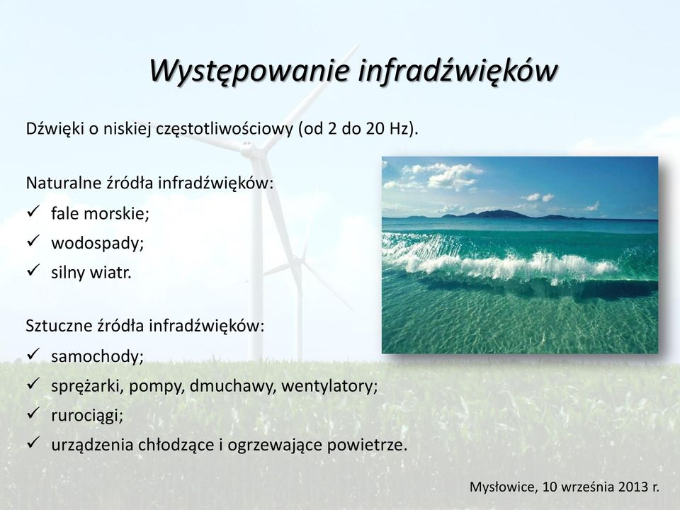 Naturalne źródła infradźwięków: fale morskie; wodospady; silny wiatr.